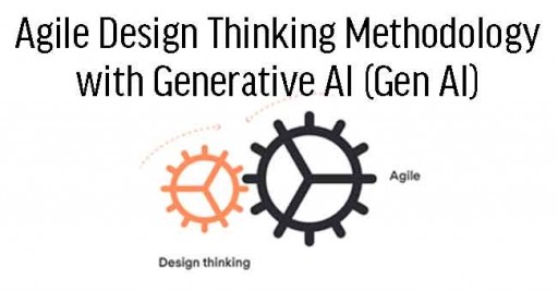 Agile Design Thinking Methodology with Generative AI (Gen AI) 