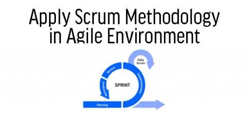 Apply Scrum Methodology in Agile Environment