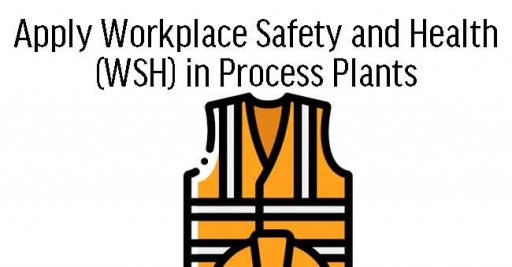 Apply Workplace Safety and Health (WSH) in Process Plant