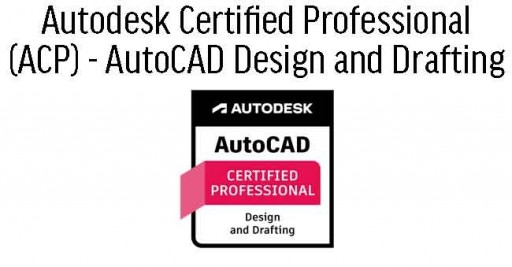 Autodesk Certified Professional (ACP) - AutoCAD Design and Drafting