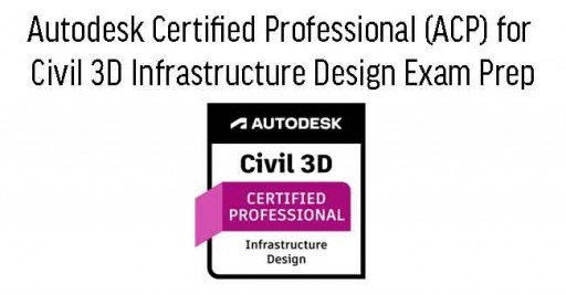 Autodesk Certified Professional (ACP) for Civil 3D Infrastructure Design Exam Prep