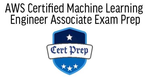 AWS Certified Machine Learning Engineer Associate Exam Prep 