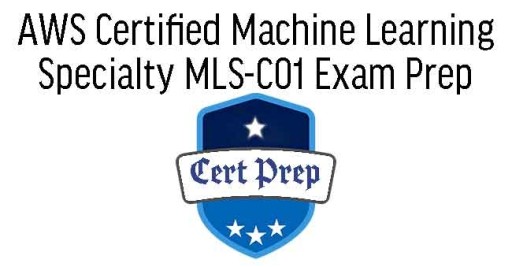 AWS Certified Machine Learning Specialty MLS-C01 Exam Prep