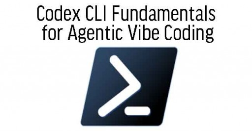 Codex CLI Fundamentals for Agentic Vibe Coding