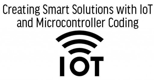 Creating Smart Solutions with IoT and Microcontroller Coding
