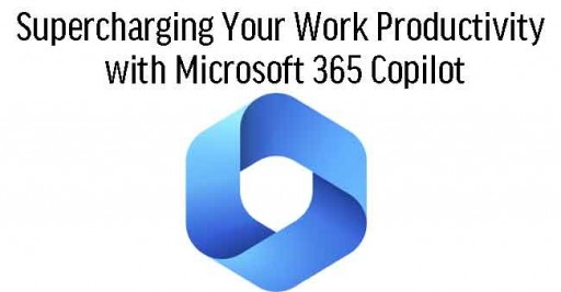 Supercharging Your Work Productivity with Microsoft 365 Copilot