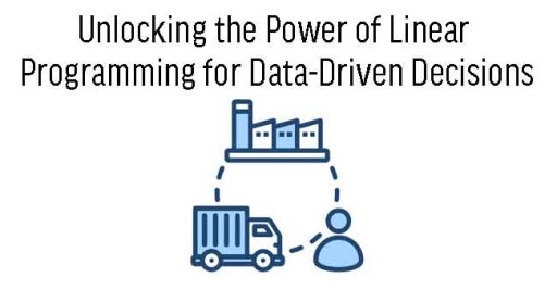 Unlocking the Power of Linear Programming for Data-Driven Decisions