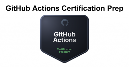 GitHub Actions Certification Prep