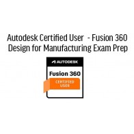 Autodesk Certified User (ACU) - Fusion 360 Design for Manufacturing Training