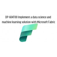 DP-604T00 Implement a data science and machine learning solution with Microsoft Fabric