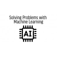 Solving Problems with Machine Learning