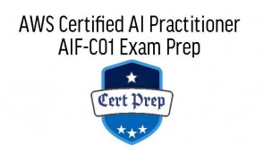 AWS Certified AI Practitioner AIF-C01 Exam Prep 