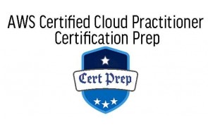 AWS Certified Cloud Practitioner Exam Prep