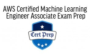 AWS Certified Machine Learning Engineer Associate Exam Prep 