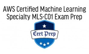 AWS Certified Machine Learning Specialty MLS-C01 Exam Prep