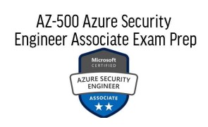 AZ-500 Azure Security Engineer Associate Exam Prep