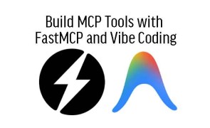 Build MCP Tools with FastMCP and Vibe Coding