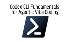 Codex CLI Fundamentals for Agentic Vibe Coding