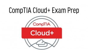 CompTIA Cloud+ Exam Prep