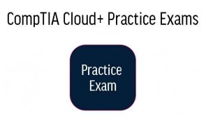 CompTIA Cloud+ Practice Exams