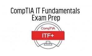 CompTIA IT Fundamentals Exam Prep 