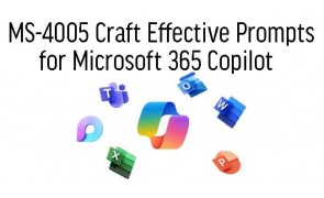 MS-4005 Craft Effective Prompts for Microsoft 365 Copilot