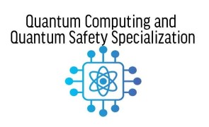 Quantum Computing and Quantum Safety Specialization