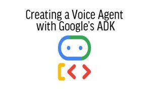 Building Live Voice Agents with Google’s ADK