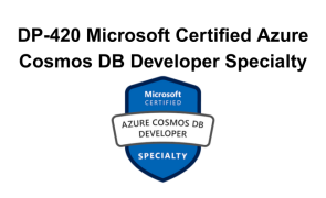 DP-420 Microsoft Certified Azure Cosmos DB Developer Specialty
